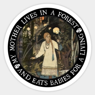 My Mother Lives in a Forest and Eats Babies for a Living Sticker